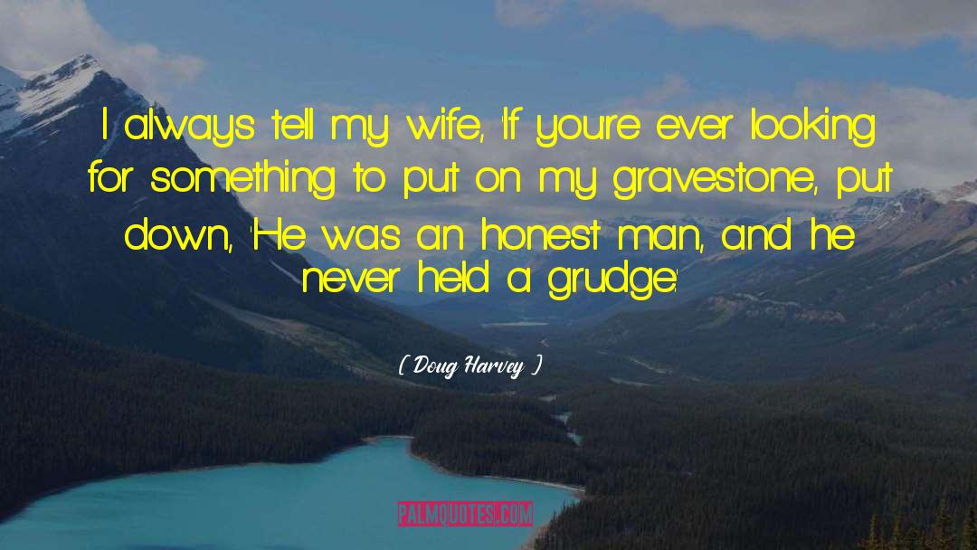 Gravestone quotes by Doug Harvey