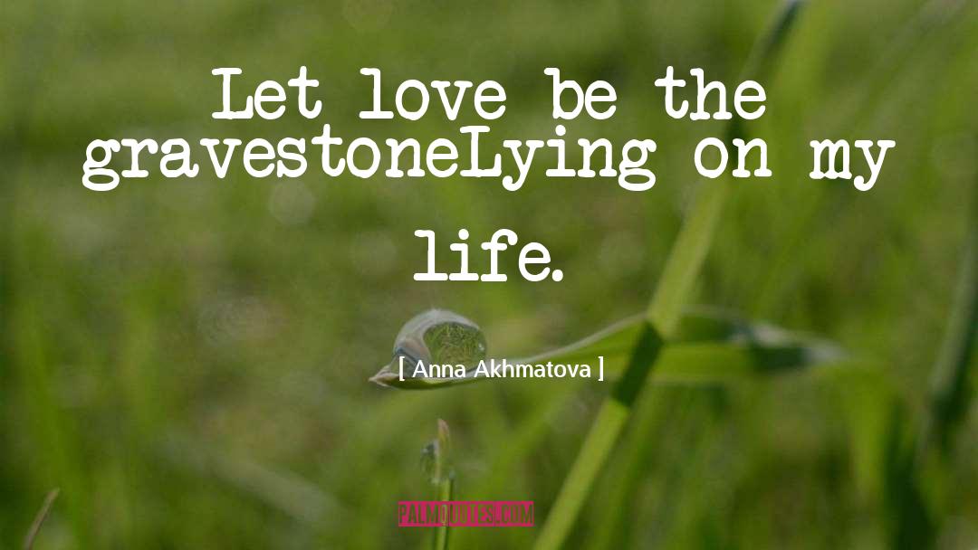Gravestone quotes by Anna Akhmatova