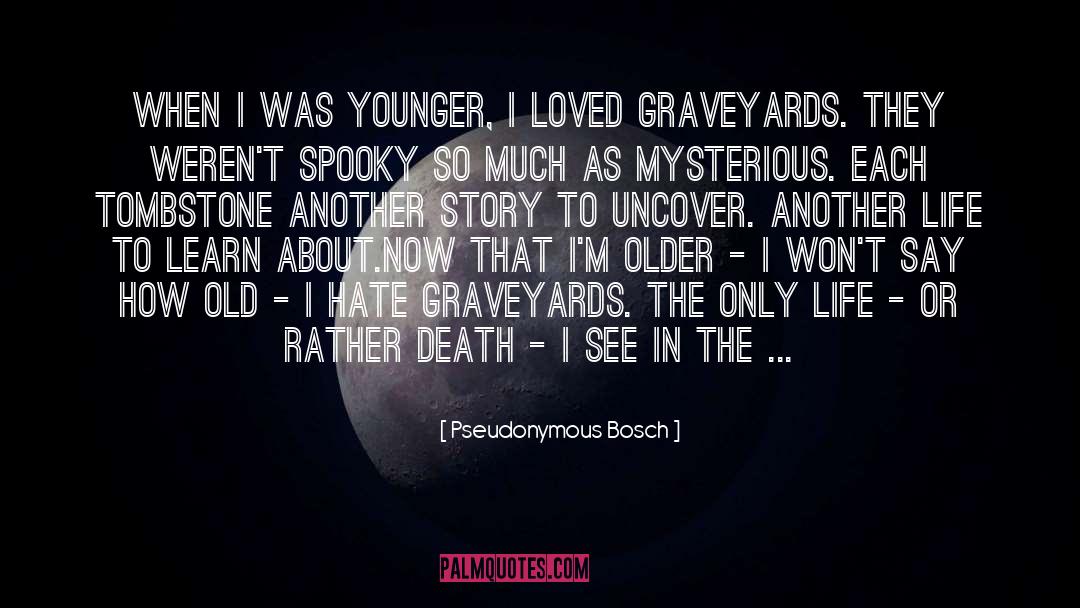 Graveyards quotes by Pseudonymous Bosch