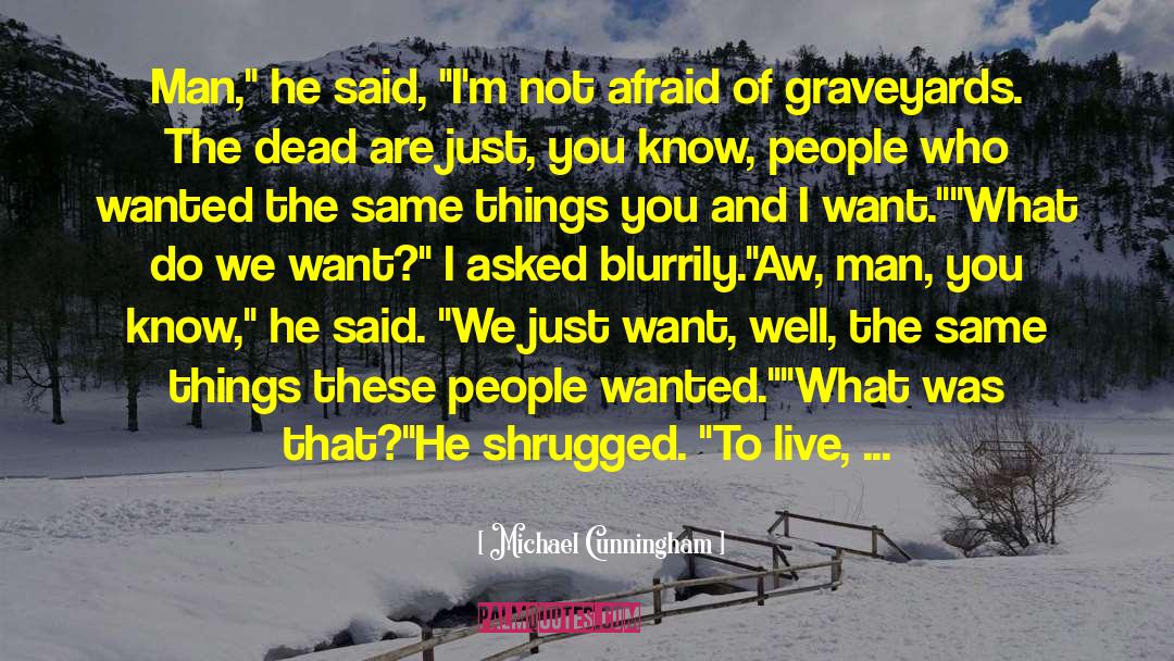 Graveyards quotes by Michael Cunningham