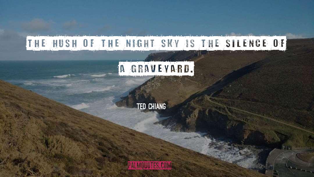 Graveyards quotes by Ted Chiang