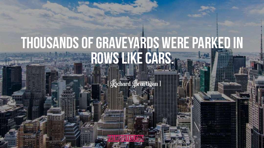 Graveyards quotes by Richard Brautigan
