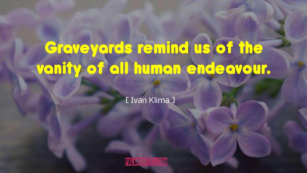 Graveyards quotes by Ivan Klima