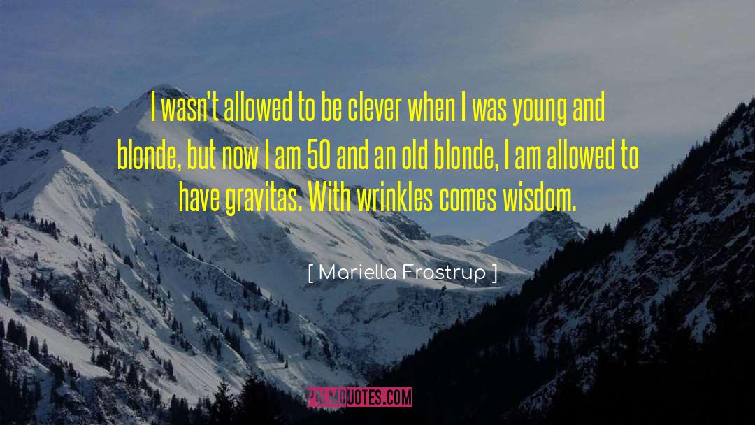 Gravitas quotes by Mariella Frostrup