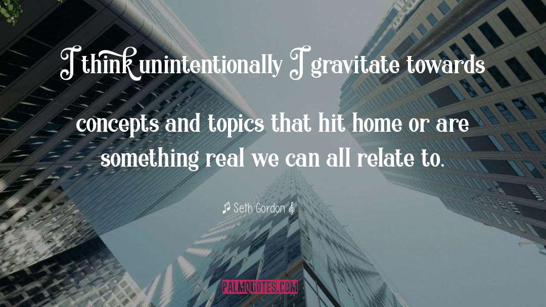 Gravitate quotes by Seth Gordon