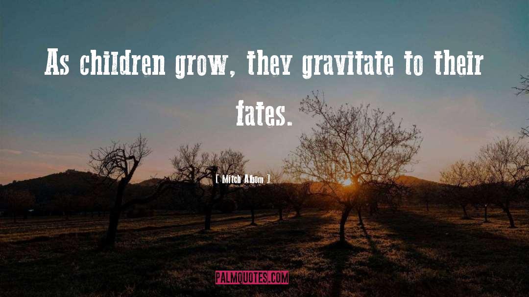 Gravitate quotes by Mitch Albom