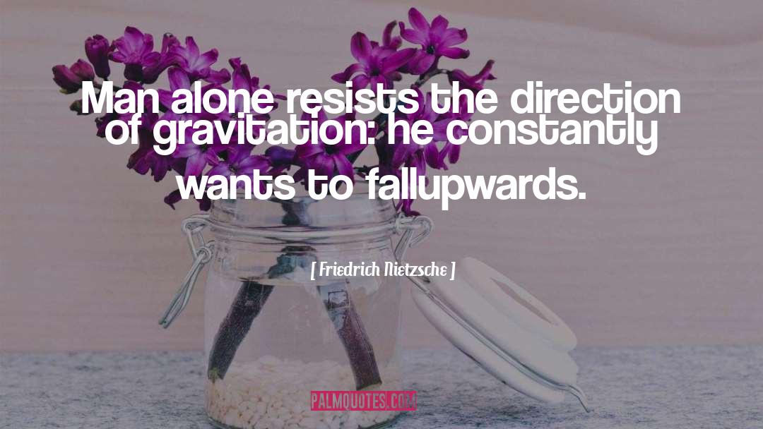Gravitation quotes by Friedrich Nietzsche