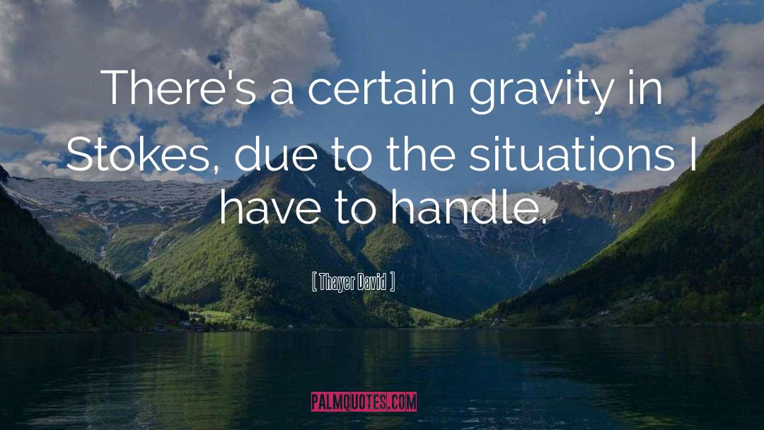 Gravity quotes by Thayer David