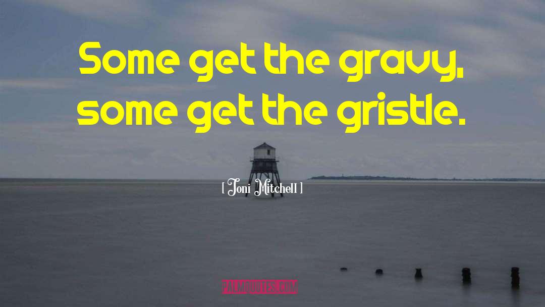 Gravy quotes by Joni Mitchell