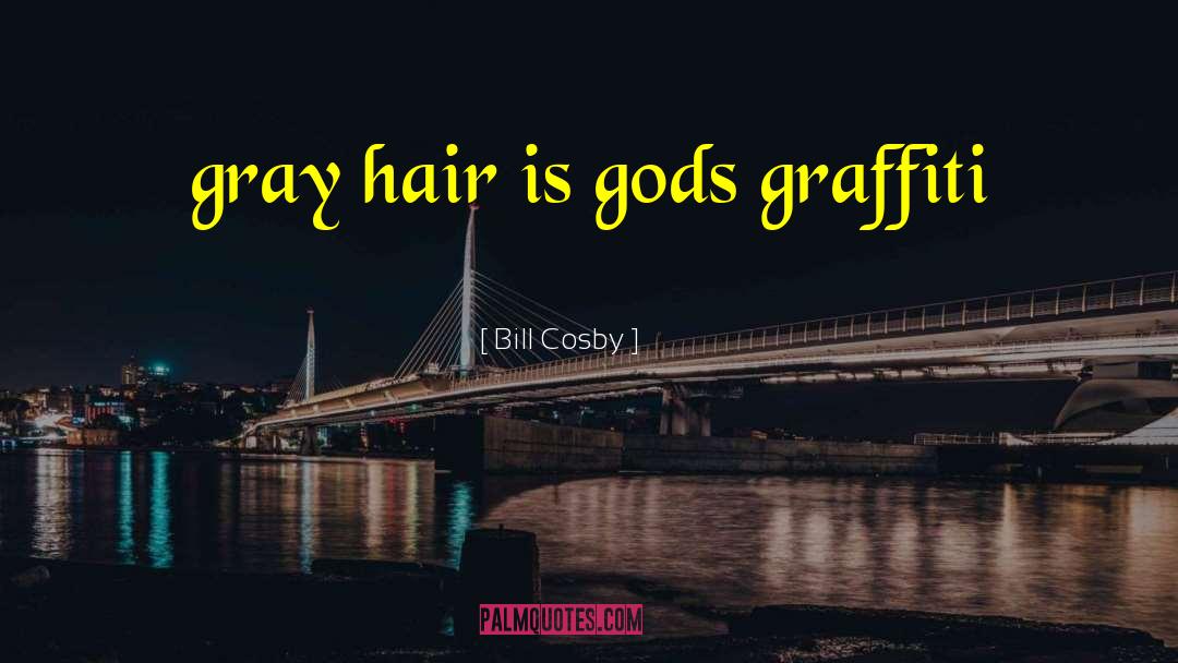 Gray Hair quotes by Bill Cosby