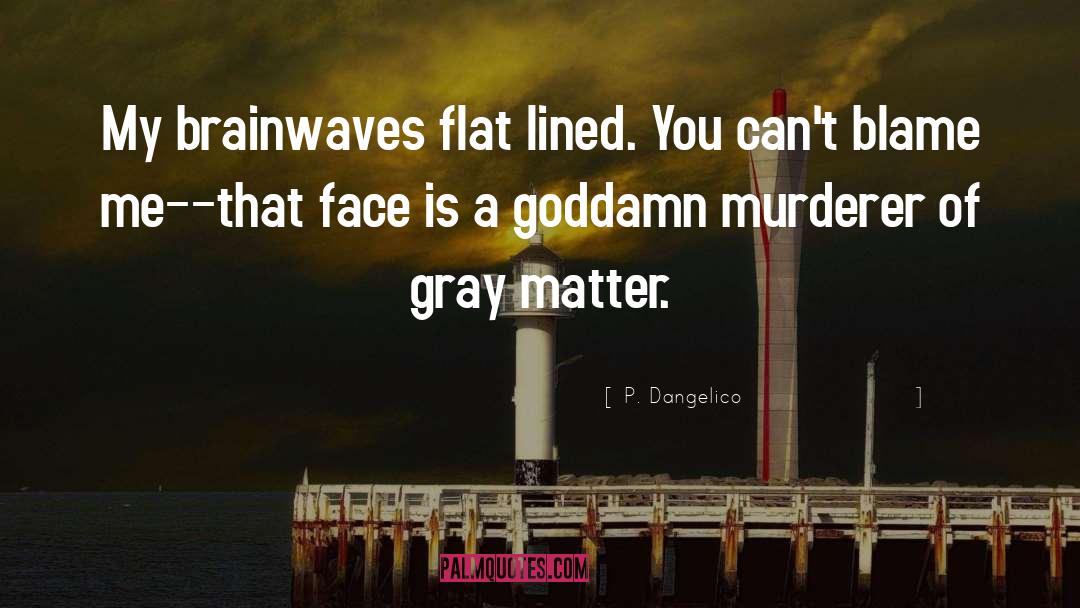 Gray Matter quotes by P. Dangelico