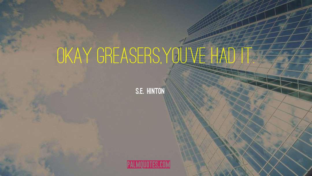 Greasers quotes by S.E. Hinton