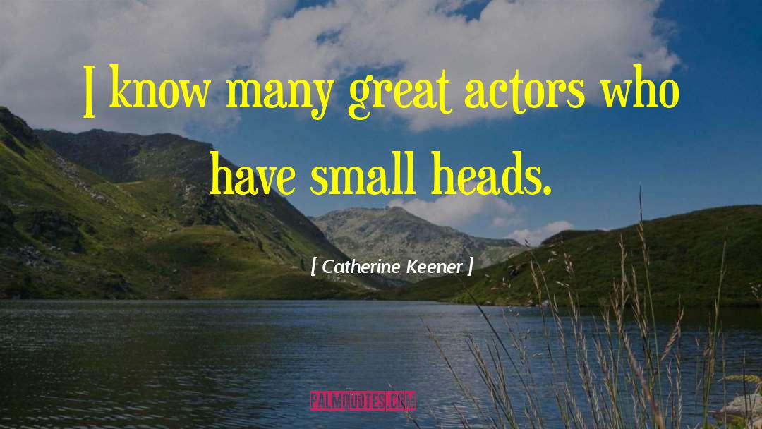 Great Actors quotes by Catherine Keener