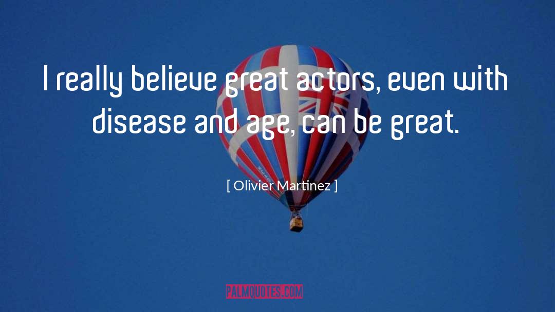 Great Actors quotes by Olivier Martinez