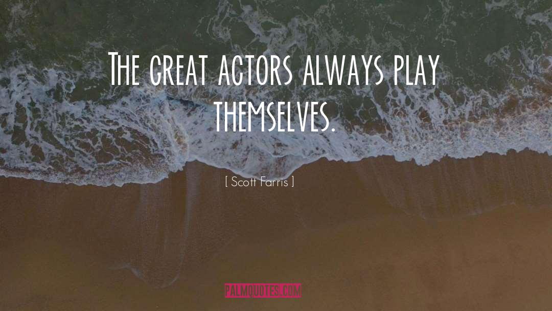 Great Actors quotes by Scott Farris