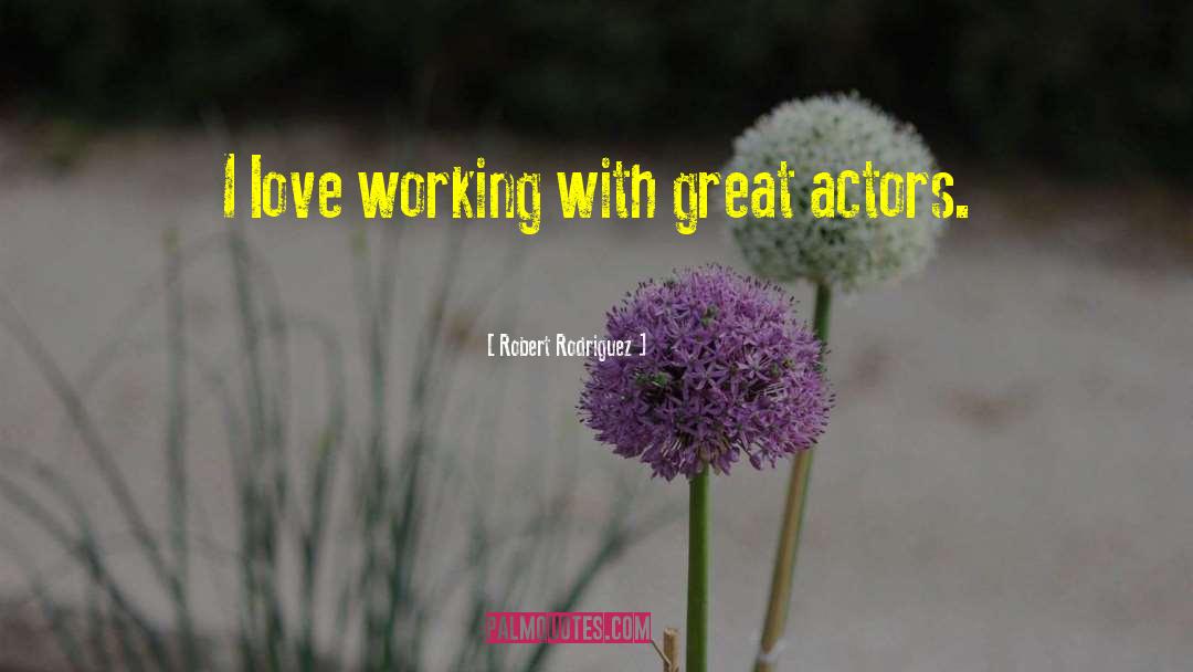 Great Actors quotes by Robert Rodriguez