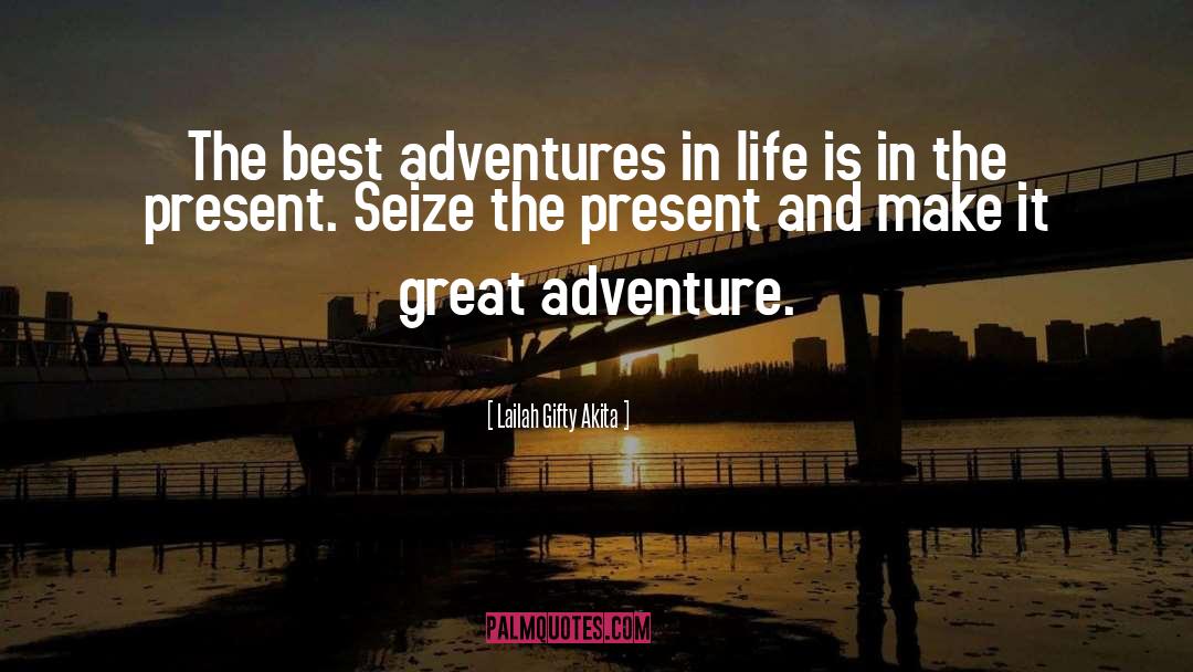 Great Adventure quotes by Lailah Gifty Akita