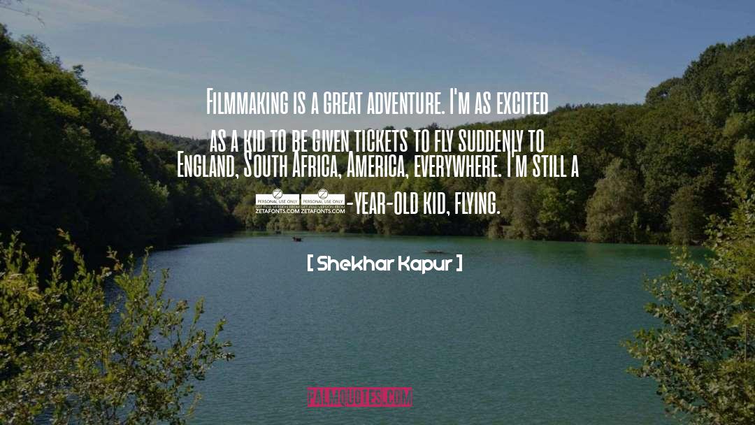 Great Adventure quotes by Shekhar Kapur
