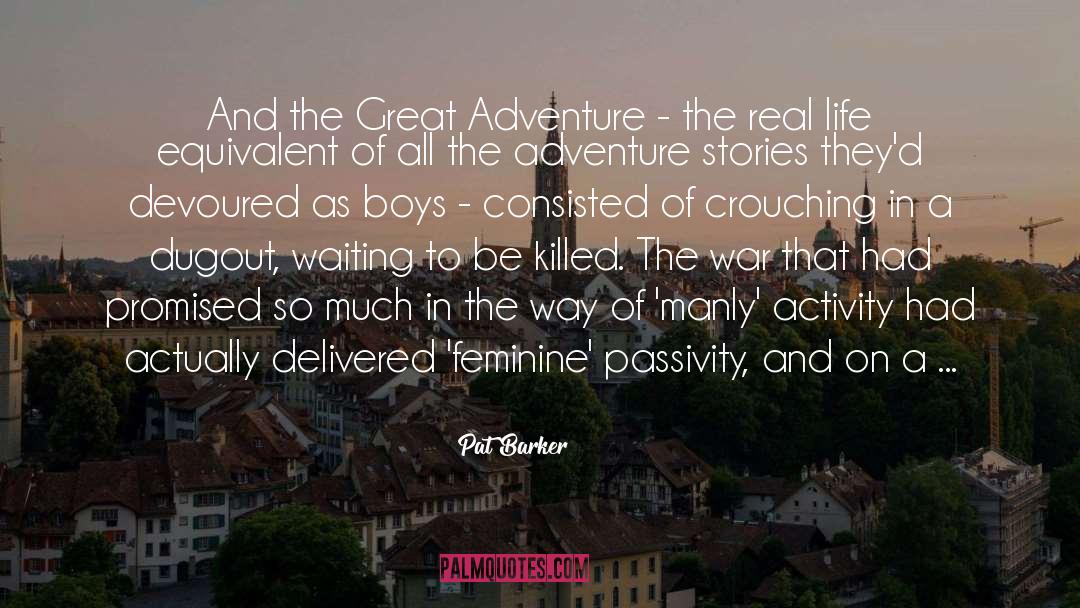 Great Adventure quotes by Pat Barker