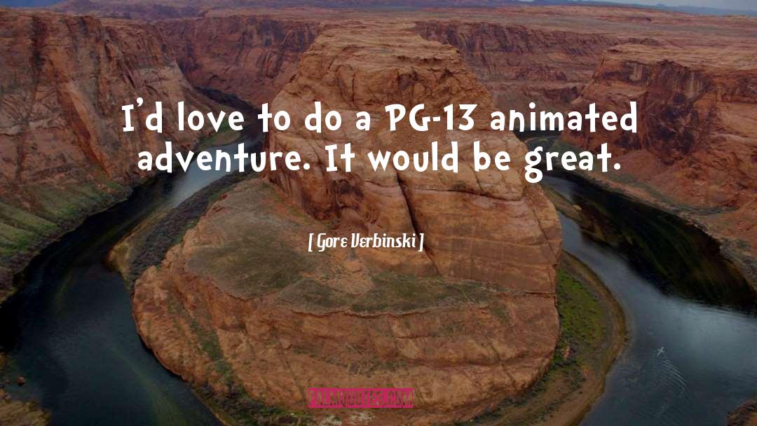 Great Adventure quotes by Gore Verbinski