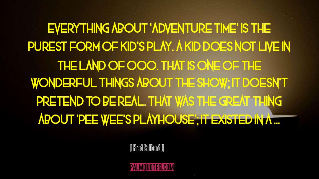 Great Adventure quotes by Fred Seibert