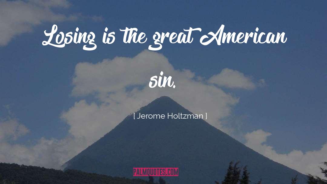 Great American quotes by Jerome Holtzman