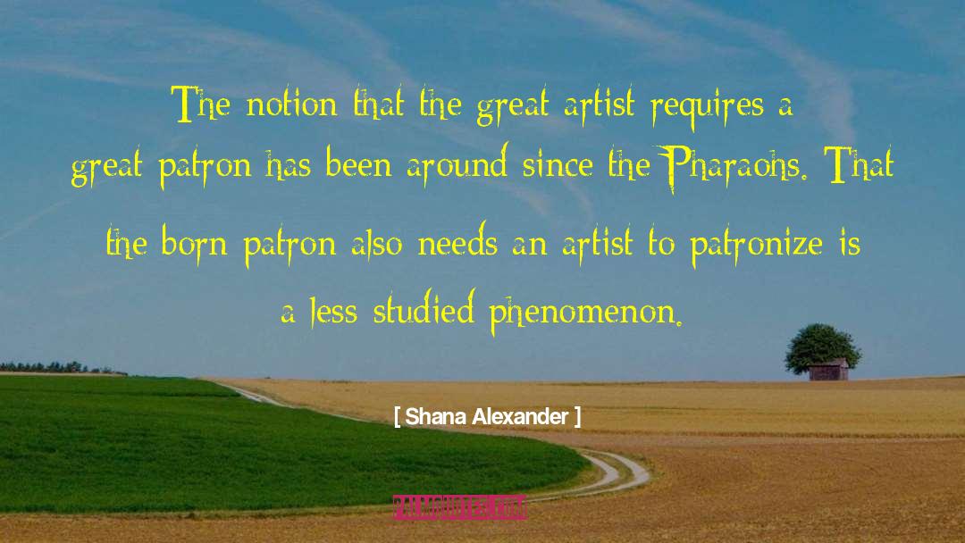 Great Artist quotes by Shana Alexander