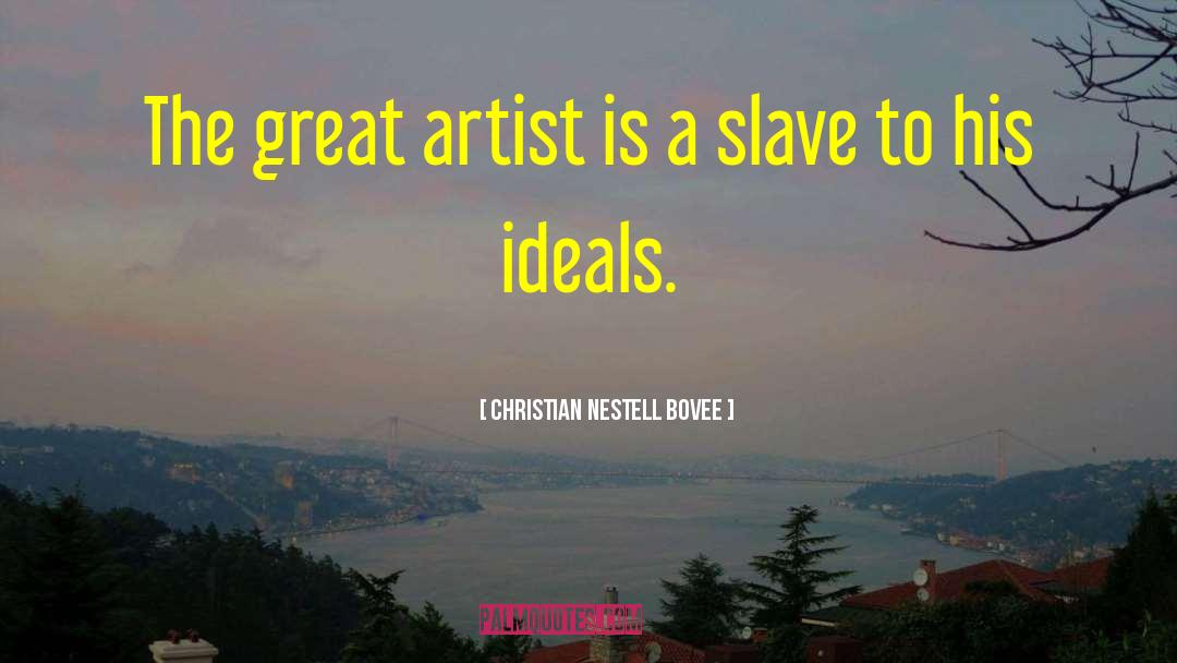 Great Artist quotes by Christian Nestell Bovee