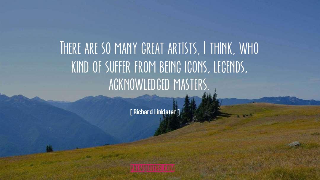 Great Artist quotes by Richard Linklater