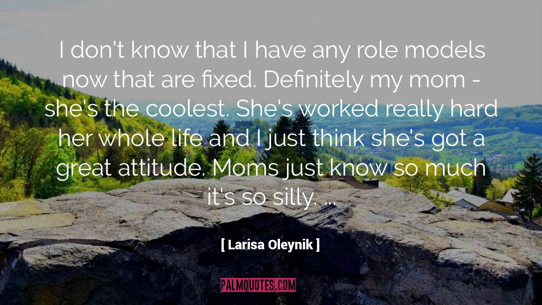 Great Attitude quotes by Larisa Oleynik