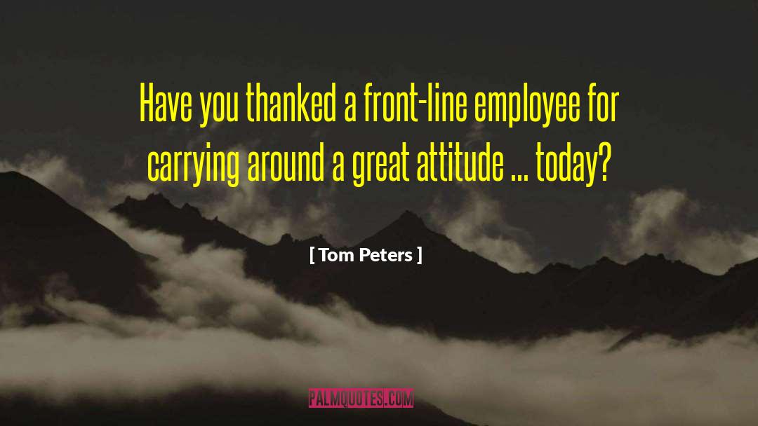 Great Attitude quotes by Tom Peters