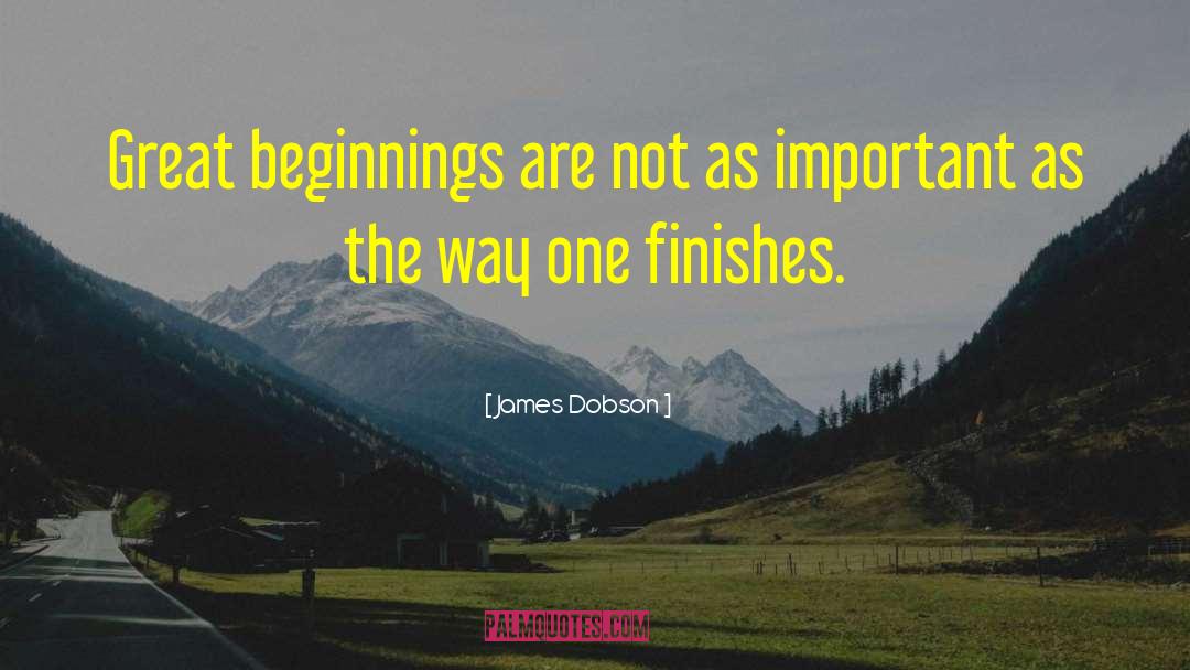 Great Beginnings quotes by James Dobson