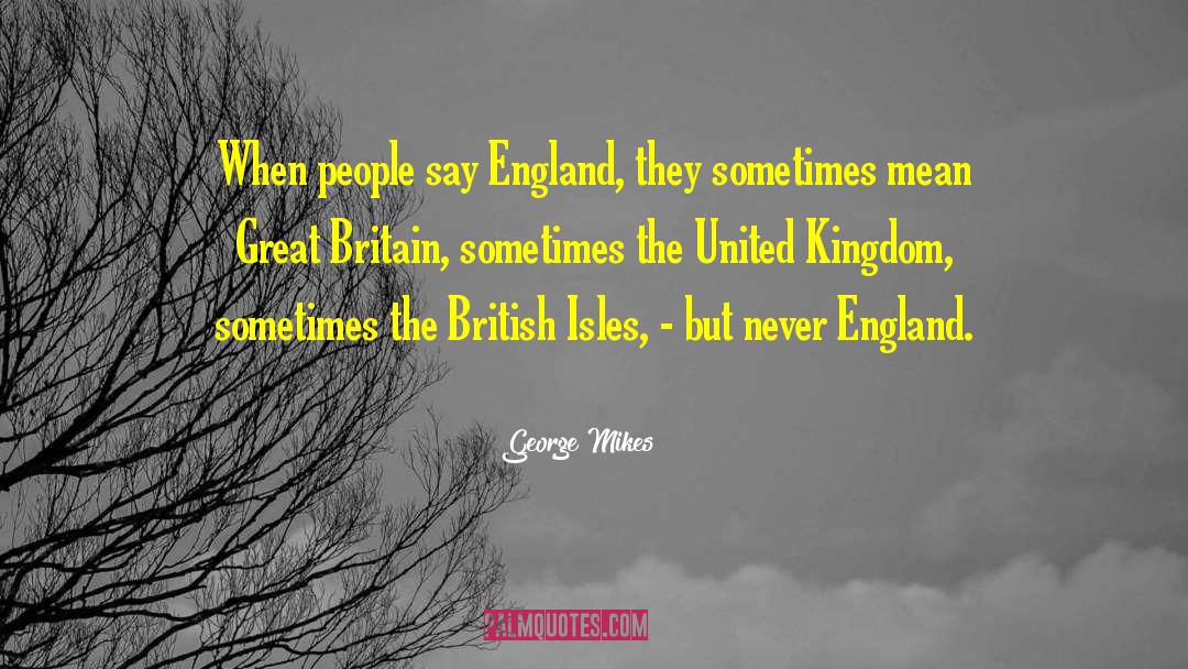 Great Britain quotes by George Mikes