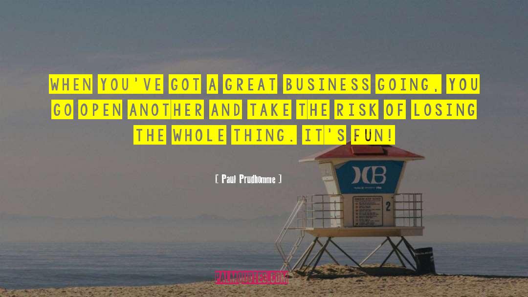 Great Business quotes by Paul Prudhomme