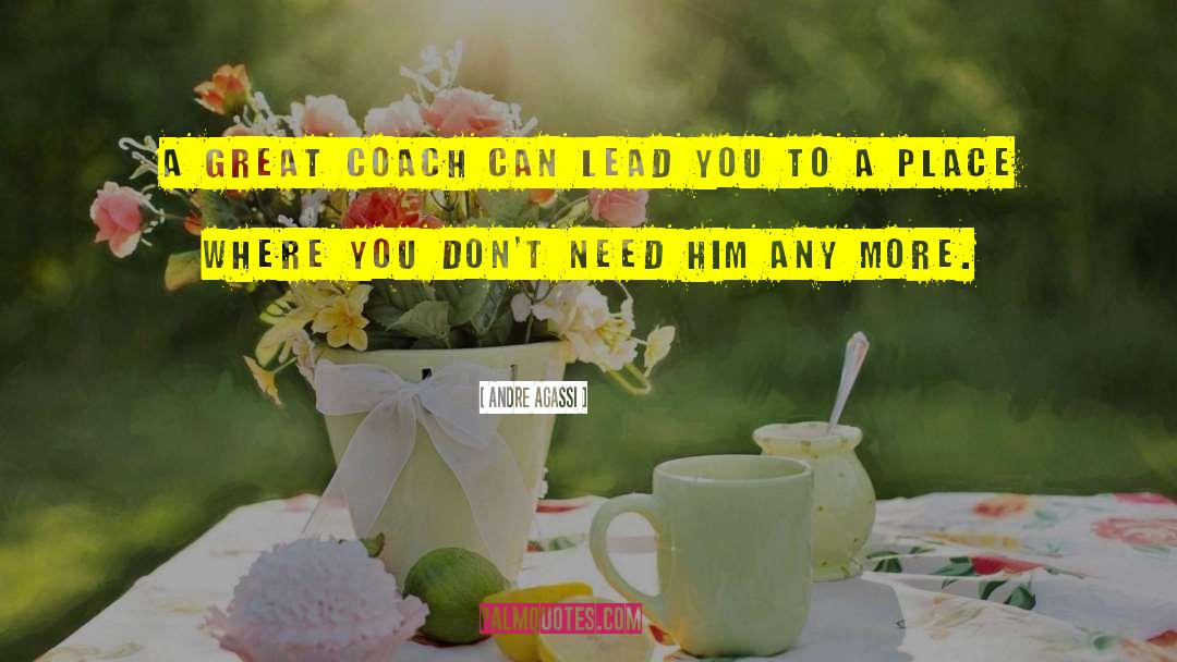 Great Coach quotes by Andre Agassi
