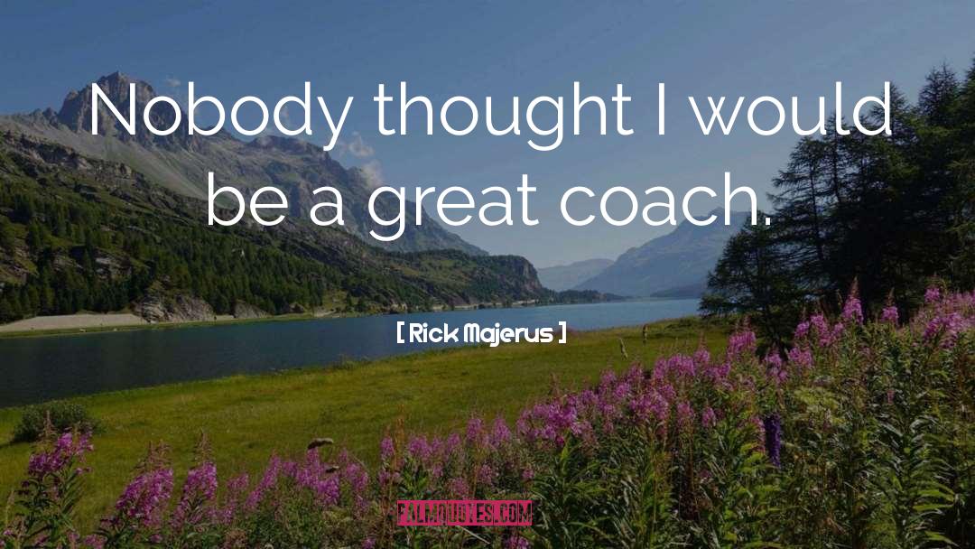 Great Coach quotes by Rick Majerus