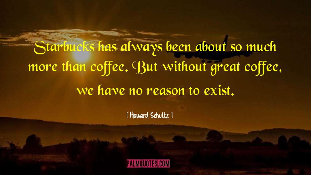Great Coffee quotes by Howard Schultz