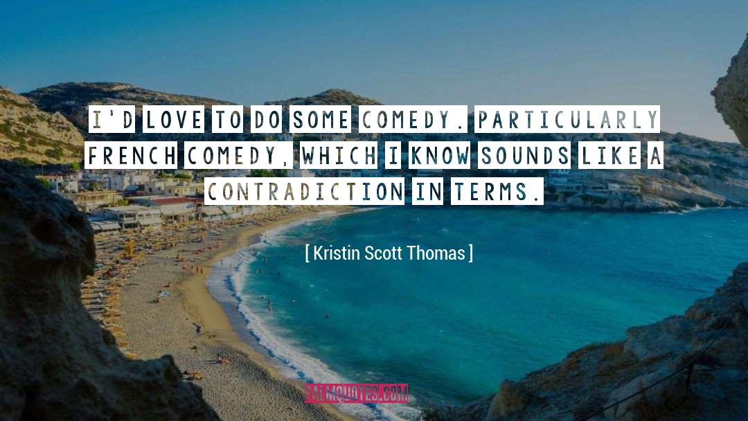 Great Comedy quotes by Kristin Scott Thomas