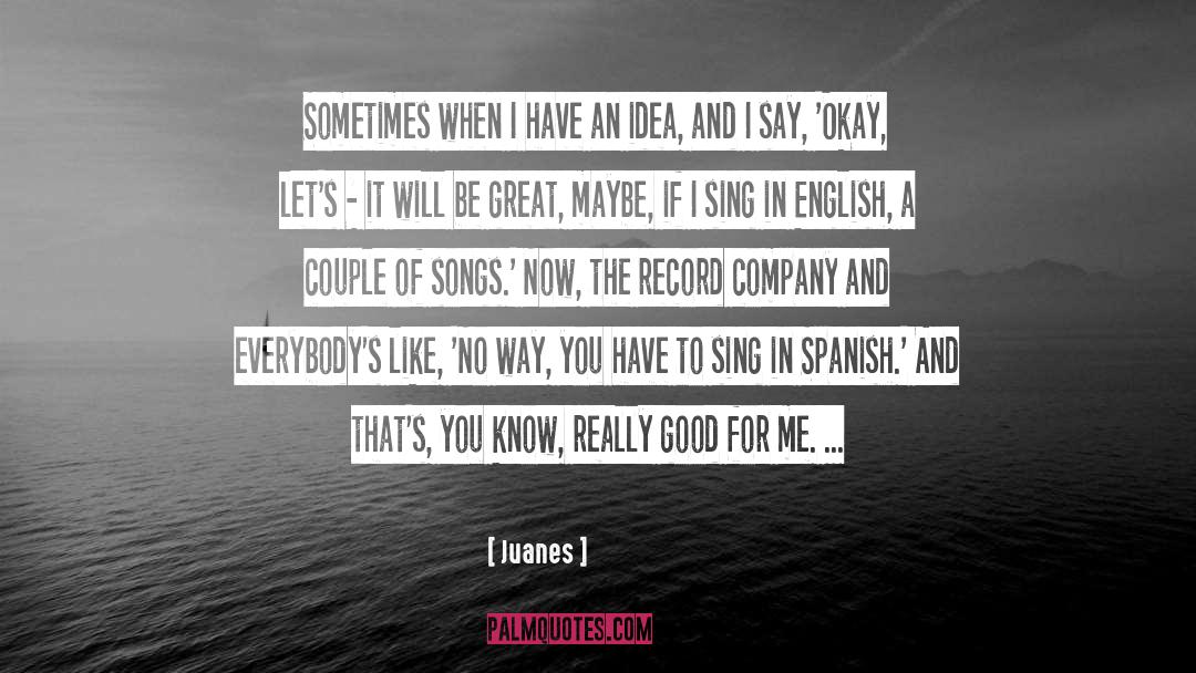 Great Company quotes by Juanes