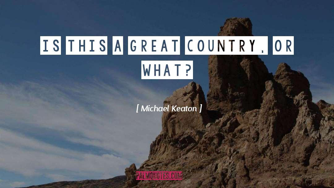 Great Country quotes by Michael Keaton