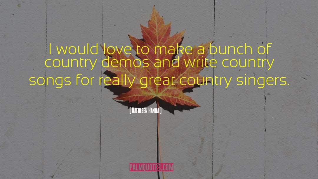 Great Country quotes by Kathleen Hanna