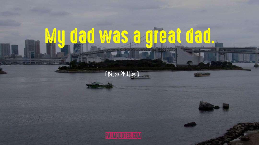 Great Dad quotes by Bijou Phillips