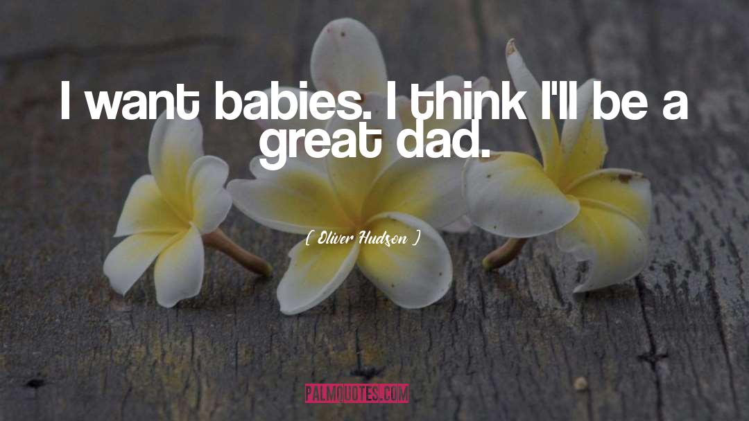 Great Dad quotes by Oliver Hudson