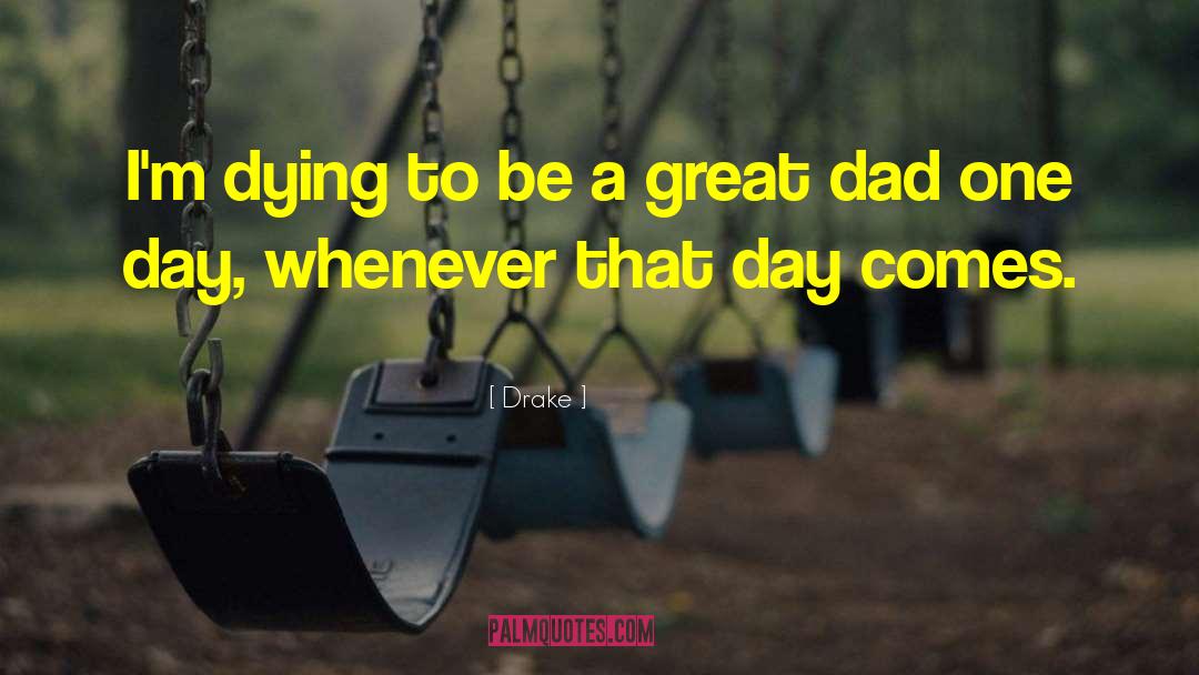 Great Dad quotes by Drake