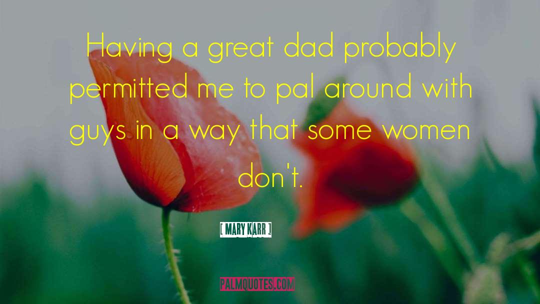 Great Dad quotes by Mary Karr