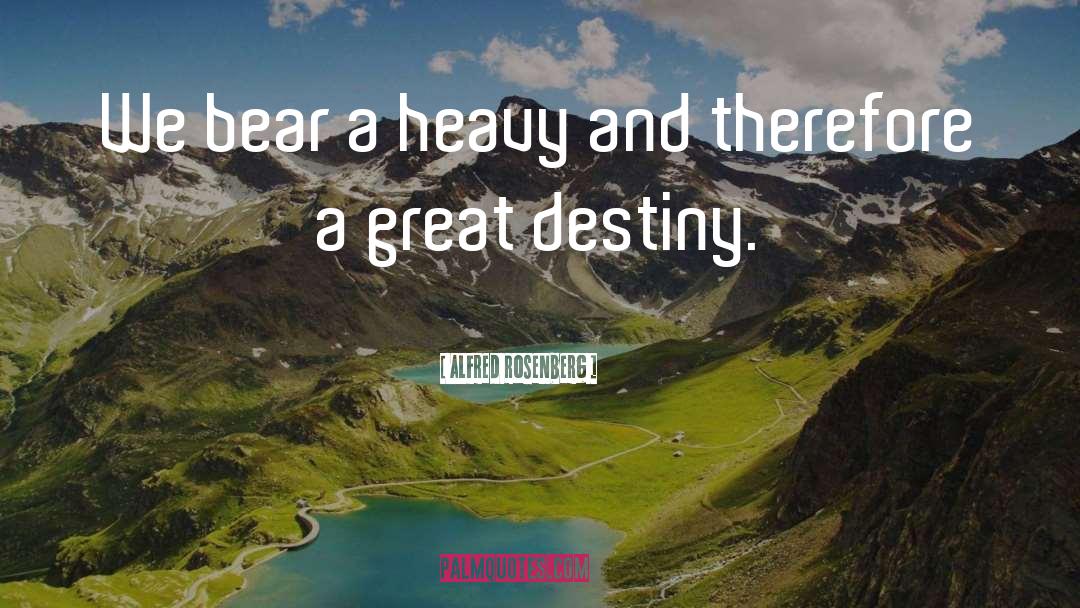 Great Destiny quotes by Alfred Rosenberg