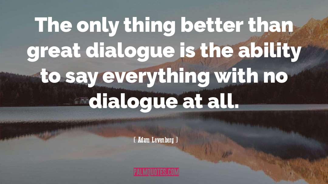 Great Dialogue quotes by Adam Levenberg