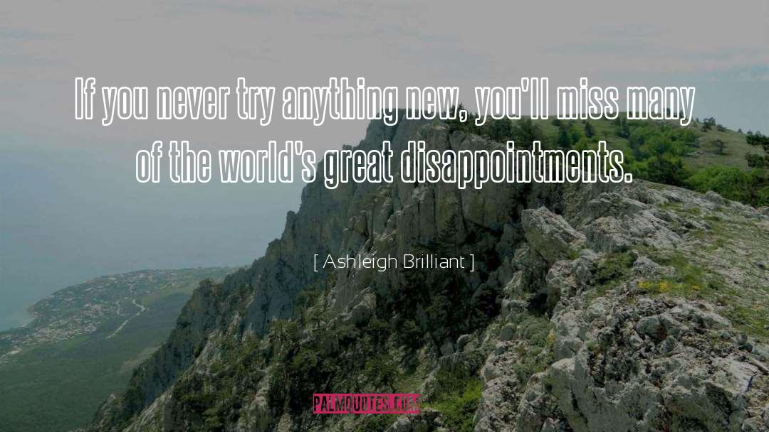 Great Disappointments quotes by Ashleigh Brilliant
