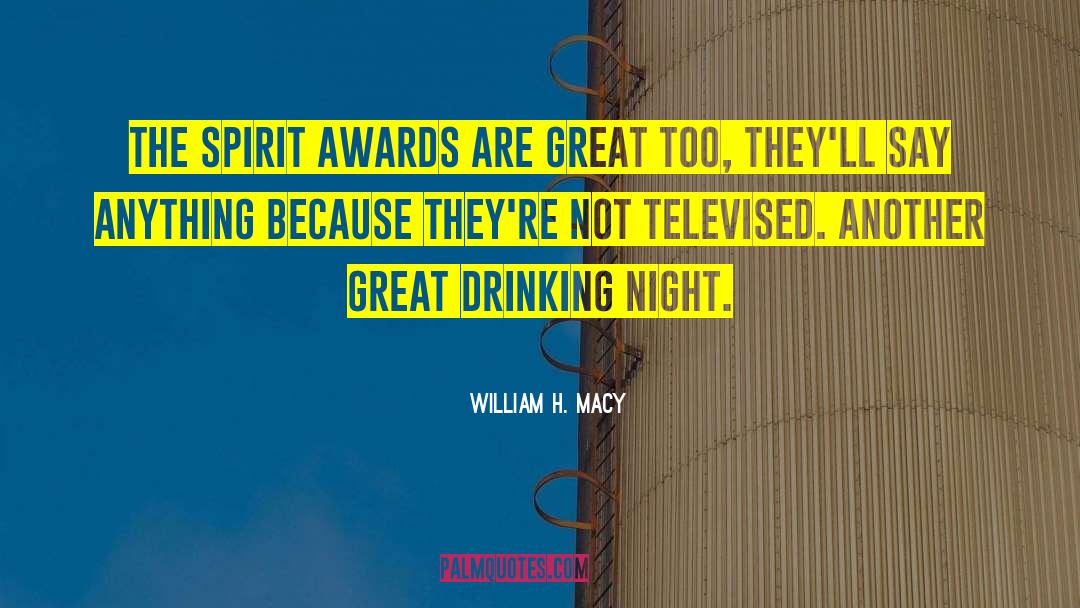 Great Drinking quotes by William H. Macy