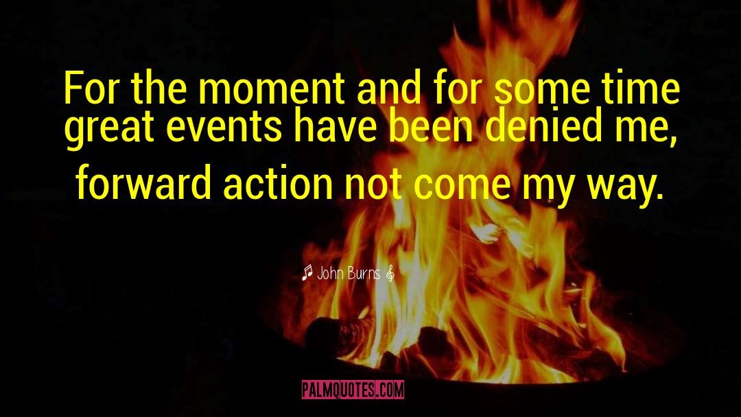 Great Events quotes by John Burns